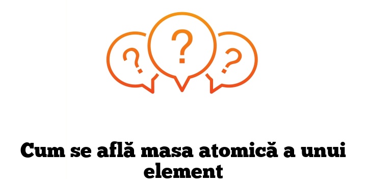 Cum se află masa atomică a unui element