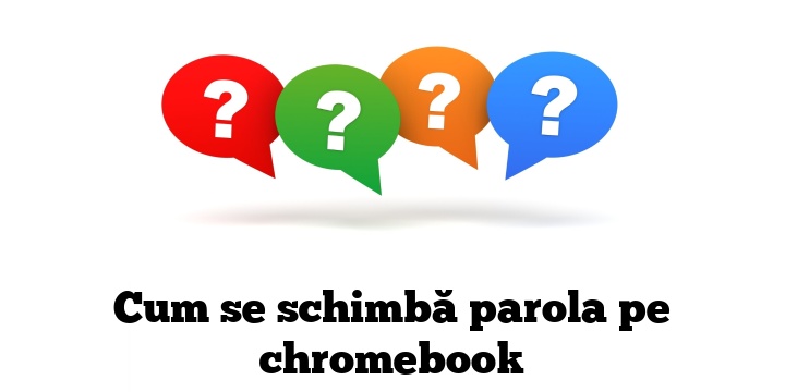 Cum se schimbă parola pe chromebook