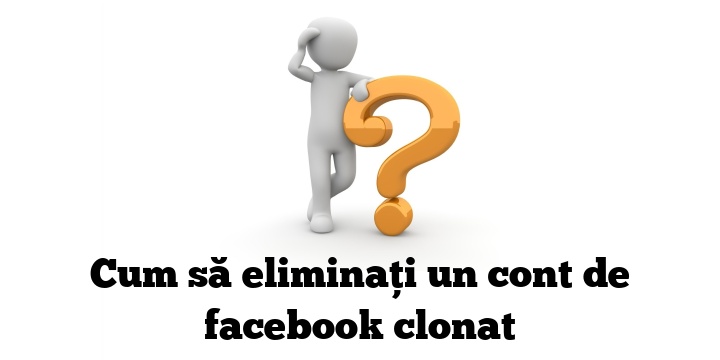 Cum să eliminați un cont de facebook clonat