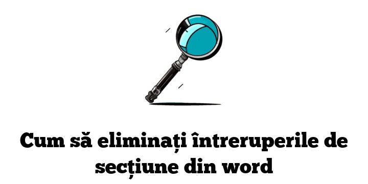 Cum să eliminați întreruperile de secțiune din word