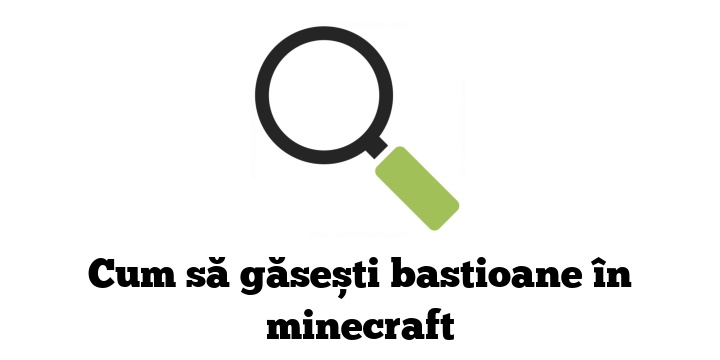 Cum să găsești bastioane în minecraft
