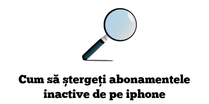 Cum să ștergeți abonamentele inactive de pe iphone
