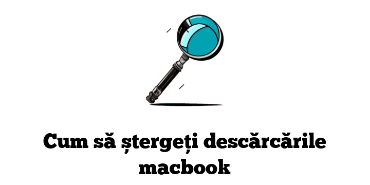 Cum să ștergeți descărcările macbook