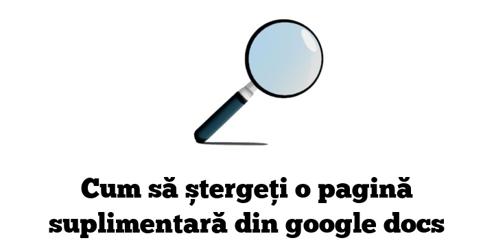 Cum să ștergeți o pagină suplimentară din google docs