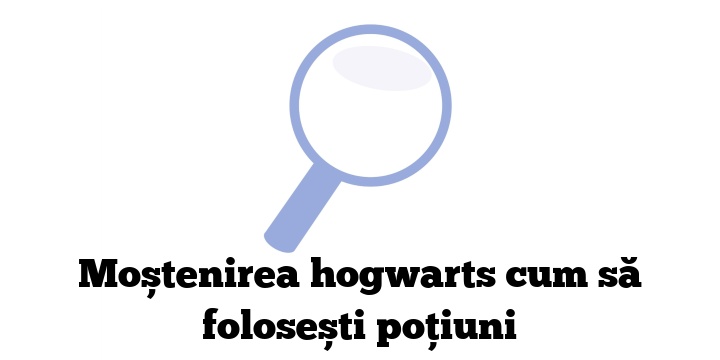Moștenirea hogwarts cum să folosești poțiuni